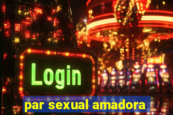 par sexual amadora